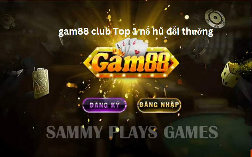 Gam88 Club - Top 1 nổ hũ đổi thưởng